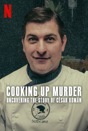 مسلسل Cooking Up Murder Uncovering the Story of César Román مترجم الموسم 1